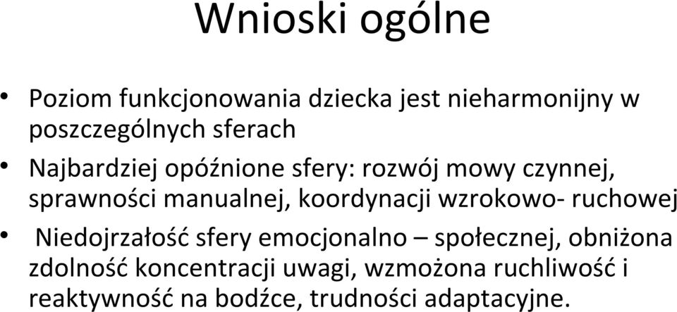 koordynacji wzrokowo- ruchowej Niedojrzałość sfery emocjonalno społecznej, obniżona