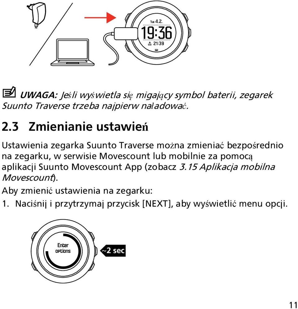 Movescount lub mobilnie za pomocą aplikacji Suunto Movescount App (zobacz 3.15 Aplikacja mobilna Movescount).