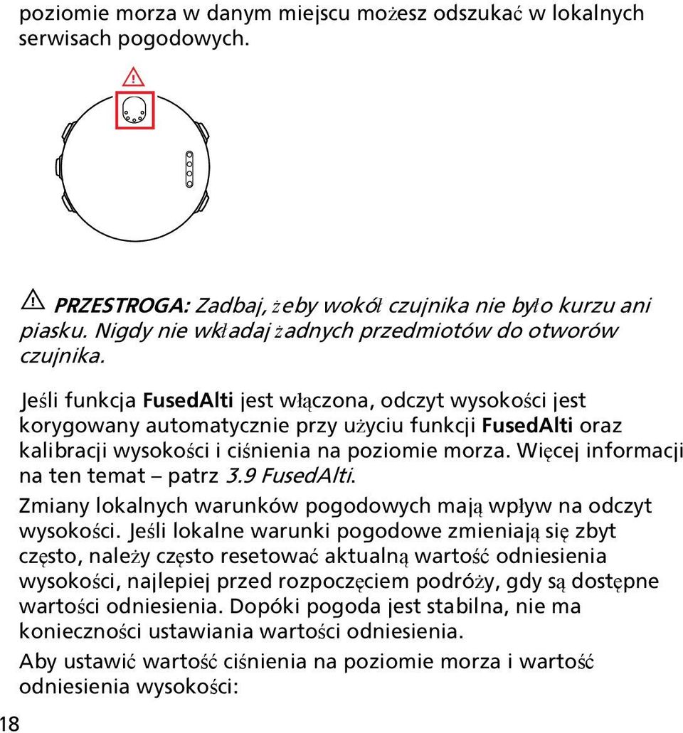 Jeśli funkcja FusedAlti jest włączona, odczyt wysokości jest korygowany automatycznie przy użyciu funkcji FusedAlti oraz kalibracji wysokości i ciśnienia na poziomie morza.