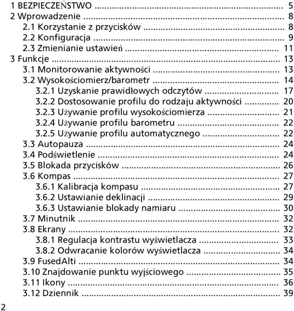 .. 22 3.3 Autopauza... 24 3.4 Podświetlenie... 24 3.5 Blokada przycisków... 26 3.6 Kompas... 27 3.6.1 Kalibracja kompasu... 27 3.6.2 Ustawianie deklinacji... 29 3.6.3 Ustawianie blokady namiaru... 30 3.