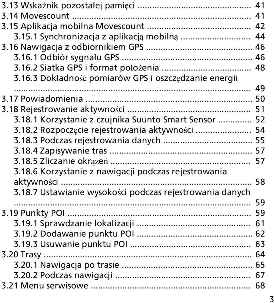 .. 52 3.18.2 Rozpoczęcie rejestrowania aktywności... 54 3.18.3 Podczas rejestrowania danych... 55 3.18.4 Zapisywanie tras... 57 3.18.5 Zliczanie okrążeń... 57 3.18.6 Korzystanie z nawigacji podczas rejestrowania aktywności.