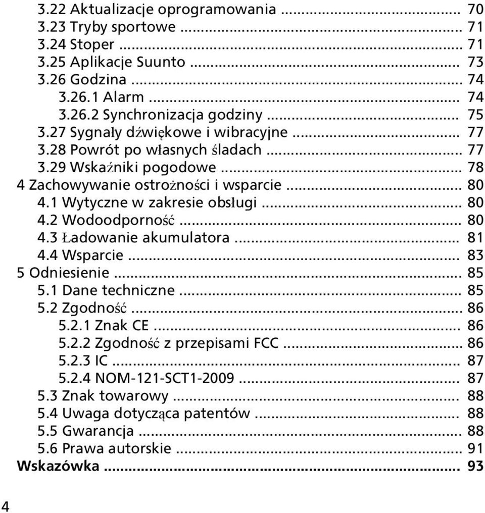 1 Wytyczne w zakresie obsługi... 80 4.2 Wodoodporność... 80 4.3 Ładowanie akumulatora... 81 4.4 Wsparcie... 83 5 Odniesienie... 85 5.1 Dane techniczne... 85 5.2 Zgodność... 86 5.2.1 Znak CE.