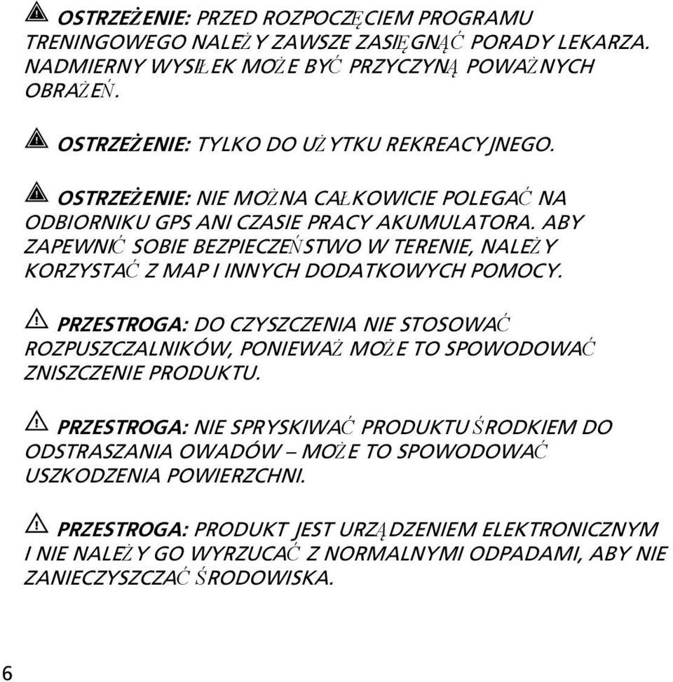 ABY ZAPEWNIĆ SOBIE BEZPIECZEŃSTWO W TERENIE, NALEŻY KORZYSTAĆ Z MAP I INNYCH DODATKOWYCH POMOCY.