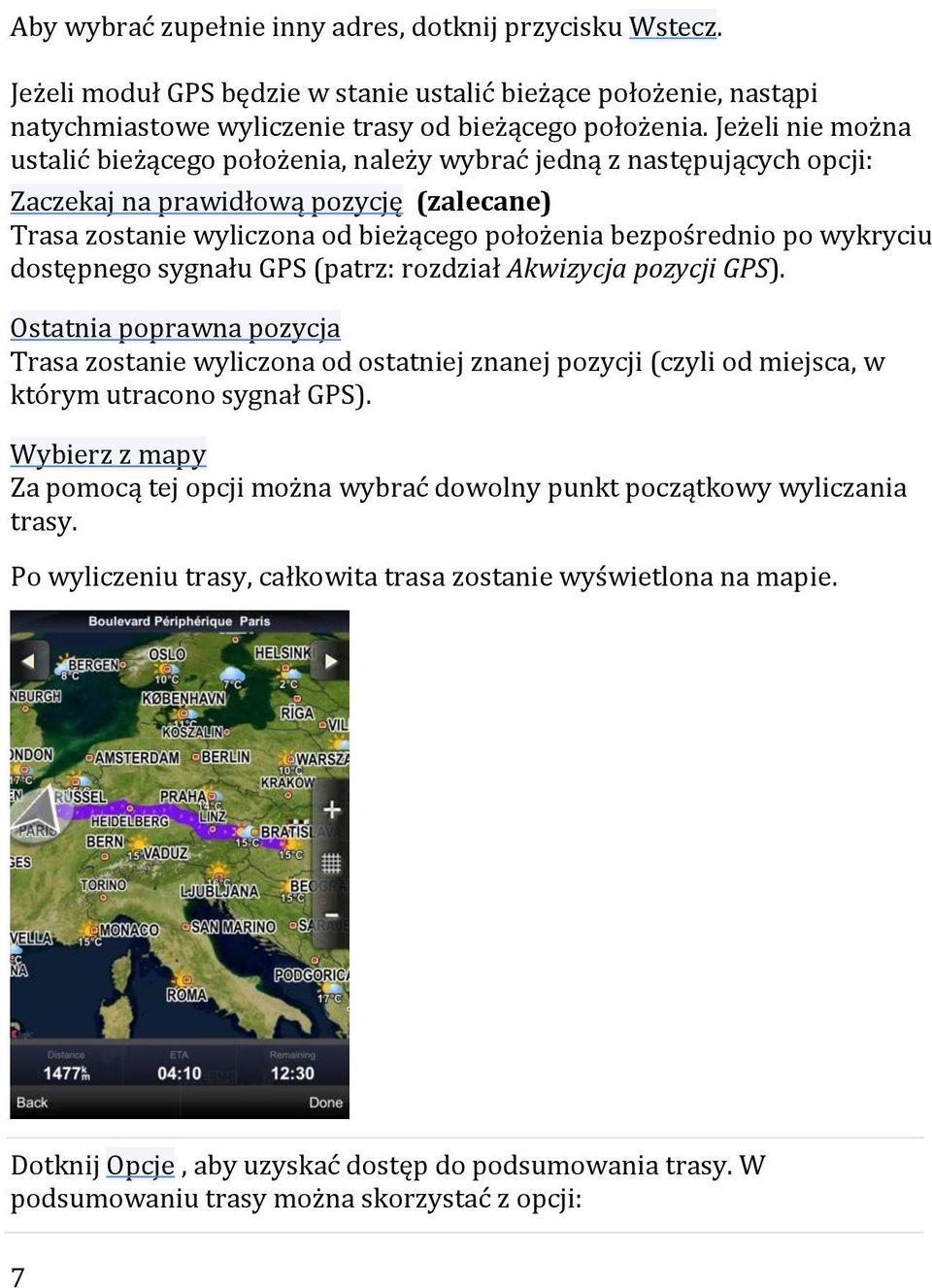 wykryciu dostępnego sygnału GPS (patrz: rozdział Akwizycja pozycji GPS).