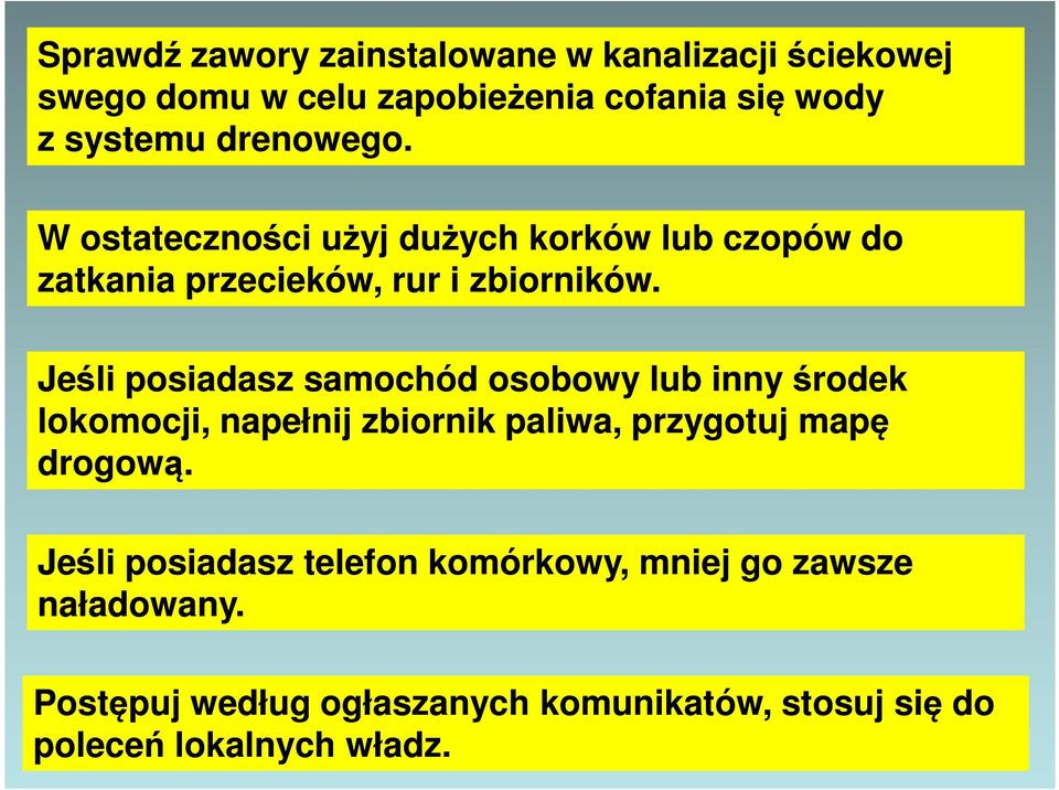 Jeśli posiadasz samochód osobowy lub inny środek lokomocji, napełnij zbiornik paliwa, przygotuj mapę drogową.