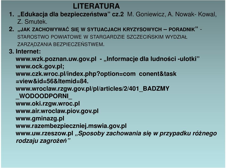 wzk.poznan.uw.gov.pl - Informacje dla ludności -ulotki www.ock.gov.pl; www.czk.wroc.pl/index.php?option=com conent&task =view&id=56&itemid=84. www.wroclaw.