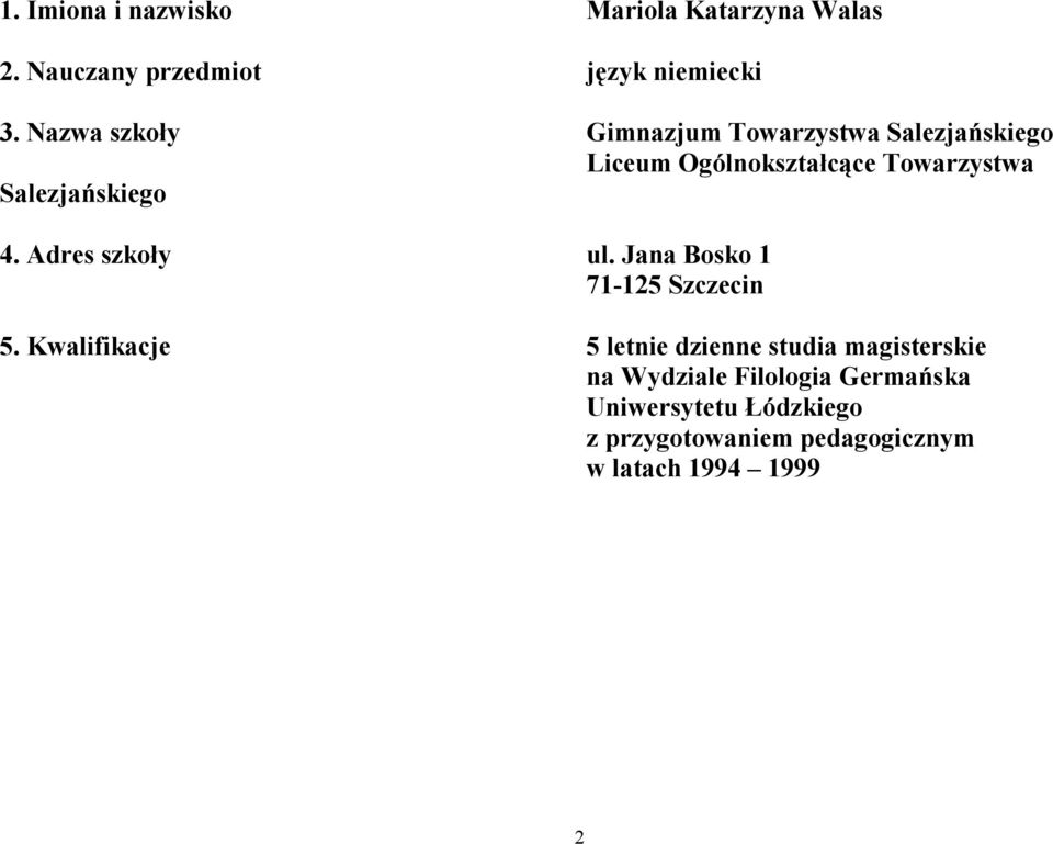 Salezjańskiego 4. Adres szkoły ul. Jana Bosko 1 71-125 Szczecin 5.