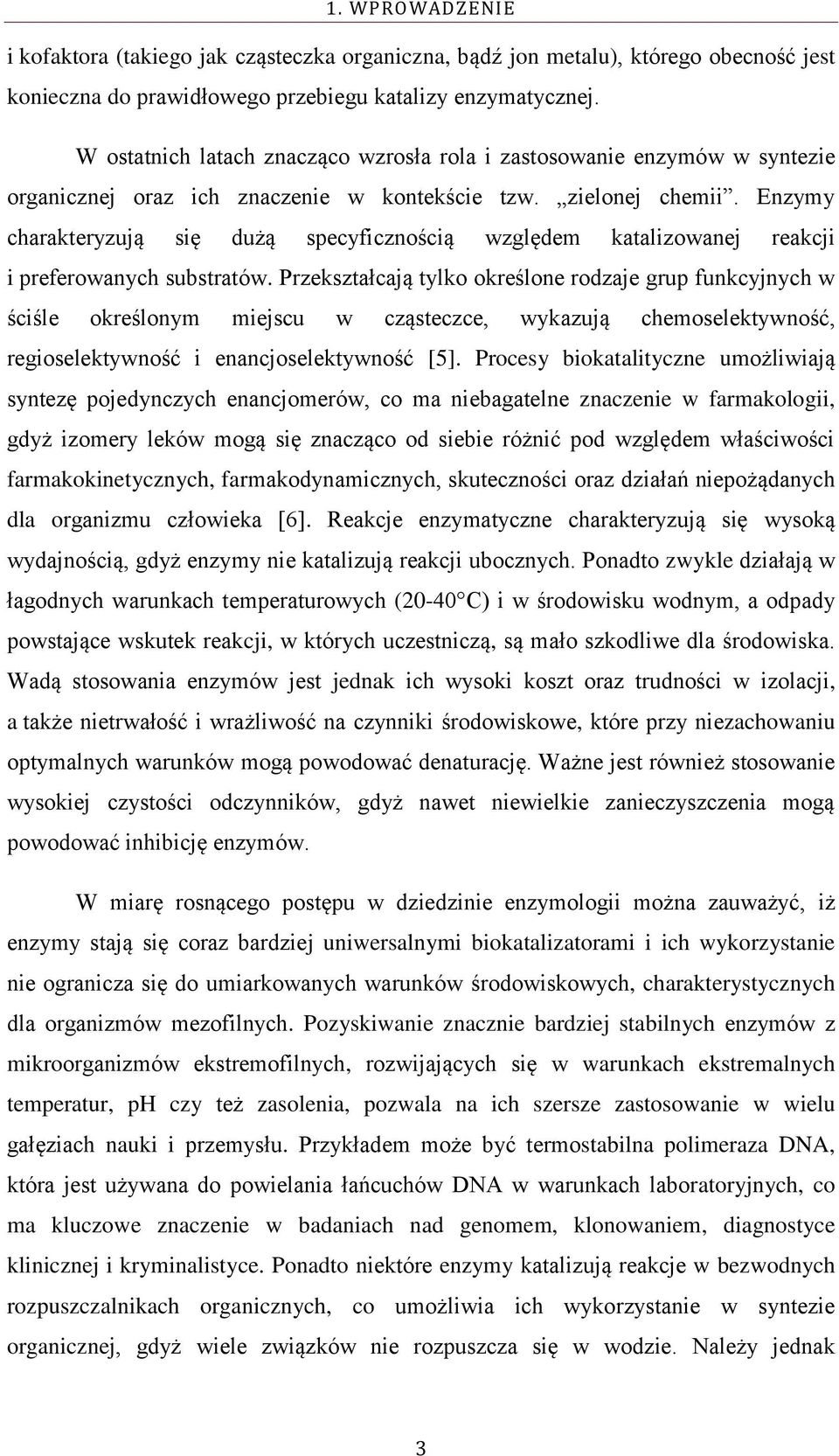 Enzymy charakteryzują się dużą specyficznością względem katalizowanej reakcji i preferowanych substratów.