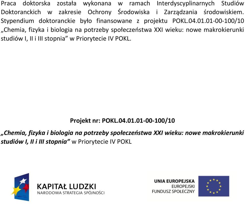 01-00-100/10 Chemia, fizyka i biologia na potrzeby społeczeństwa XXI wieku: nowe makrokierunki studiów I, II i III stopnia w