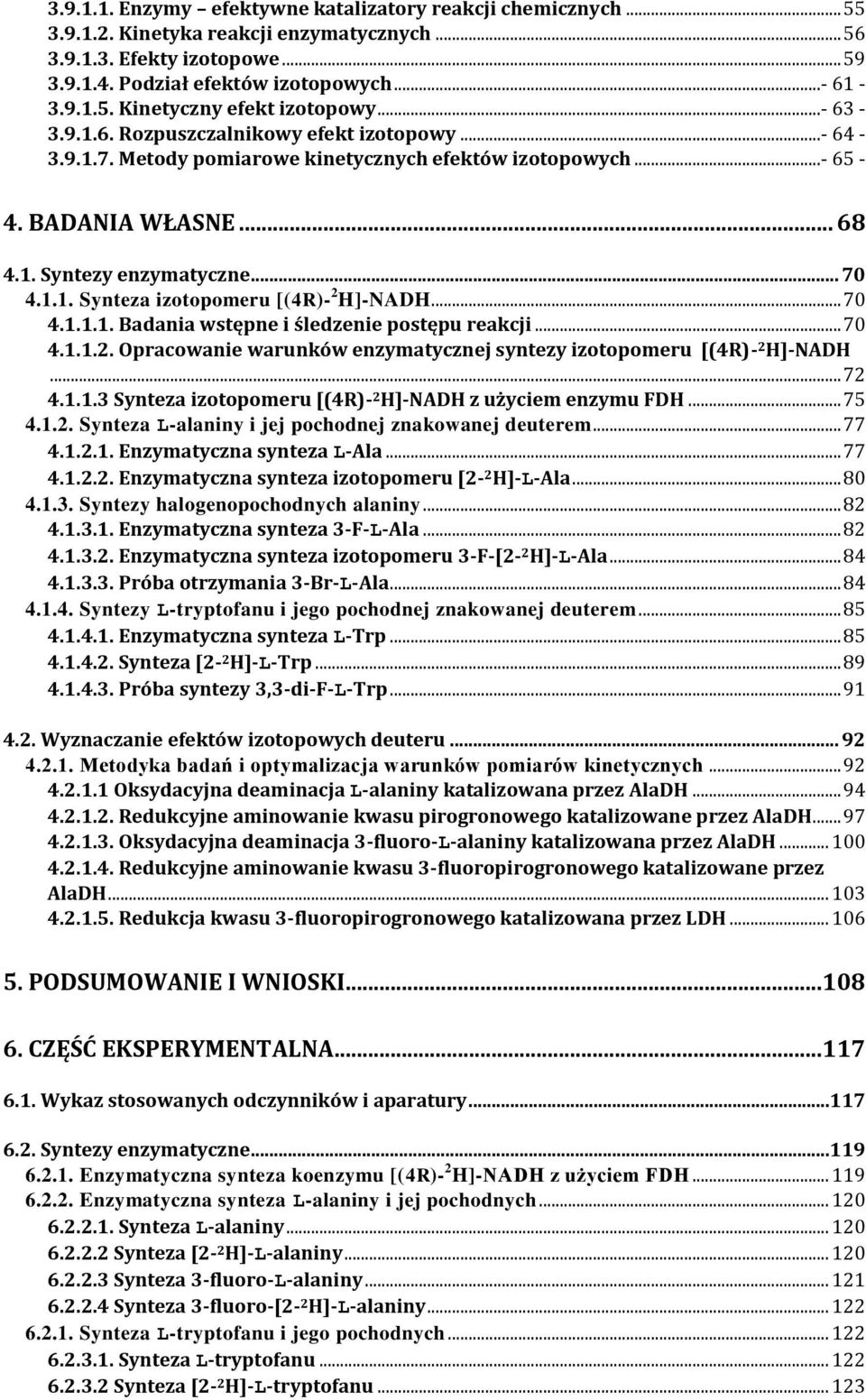 .. 70 4.1.1.1. Badania wstępne i śledzenie postępu reakcji... 70 4.1.1.2. pracowanie warunków enzymatycznej syntezy izotopomeru [(4R)- 2 ]-NAD... 72 4.1.1.3 Synteza izotopomeru [(4R)- 2 ]-NAD z użyciem enzymu FD.