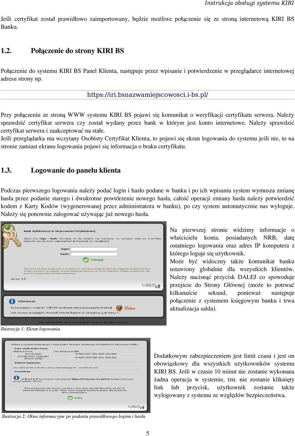pl/ Przy połączeniu ze stroną WWW systemu KIRI BS pojawi się komunikat o weryfikacji certyfikatu serwera.