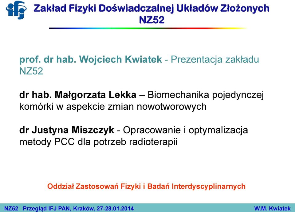 Małgorzata Lekka Biomechanika pojedynczej komórki w aspekcie zmian nowotworowych dr