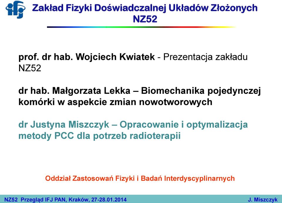 Małgorzata Lekka Biomechanika pojedynczej komórki w aspekcie zmian nowotworowych dr