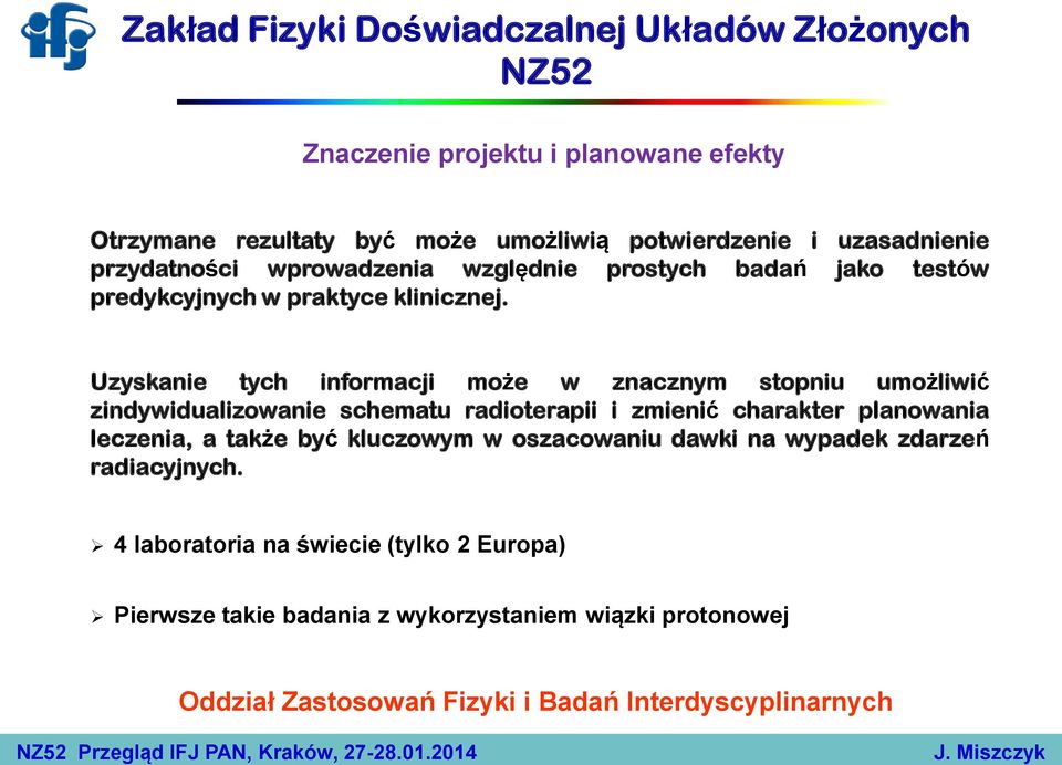 Uzyskanie tych informacji może w znacznym stopniu umożliwić zindywidualizowanie schematu radioterapii i zmienić charakter planowania leczenia, a także być