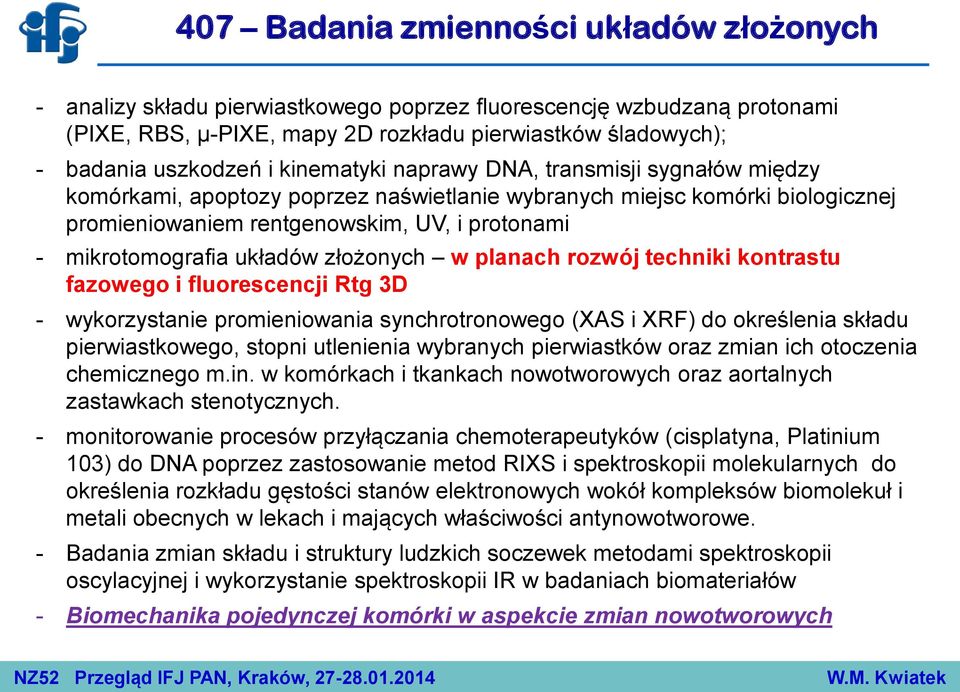 układów złożonych w planach rozwój techniki kontrastu fazowego i fluorescencji Rtg 3D - wykorzystanie promieniowania synchrotronowego (XAS i XRF) do określenia składu pierwiastkowego, stopni