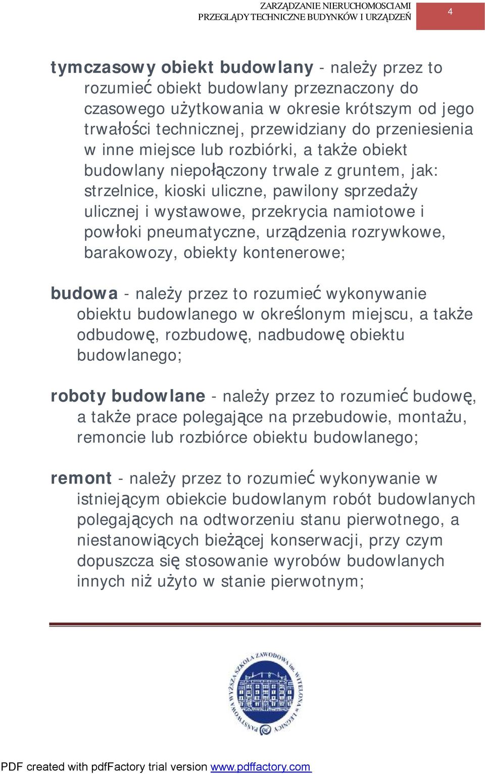 urządzenia rozrywkowe, barakowozy, obiekty kontenerowe; budowa - należy przez to rozumieć wykonywanie obiektu budowlanego w określonym miejscu, a także odbudowę, rozbudowę, nadbudowę obiektu