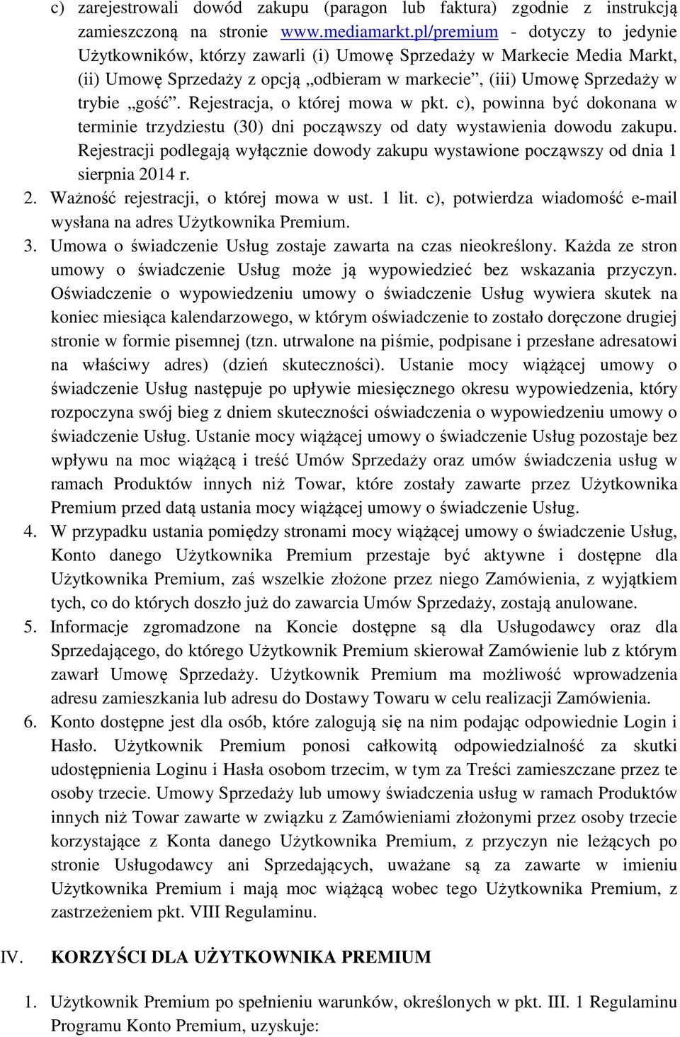 Rejestracja, o której mowa w pkt. c), powinna być dokonana w terminie trzydziestu (30) dni począwszy od daty wystawienia dowodu zakupu.