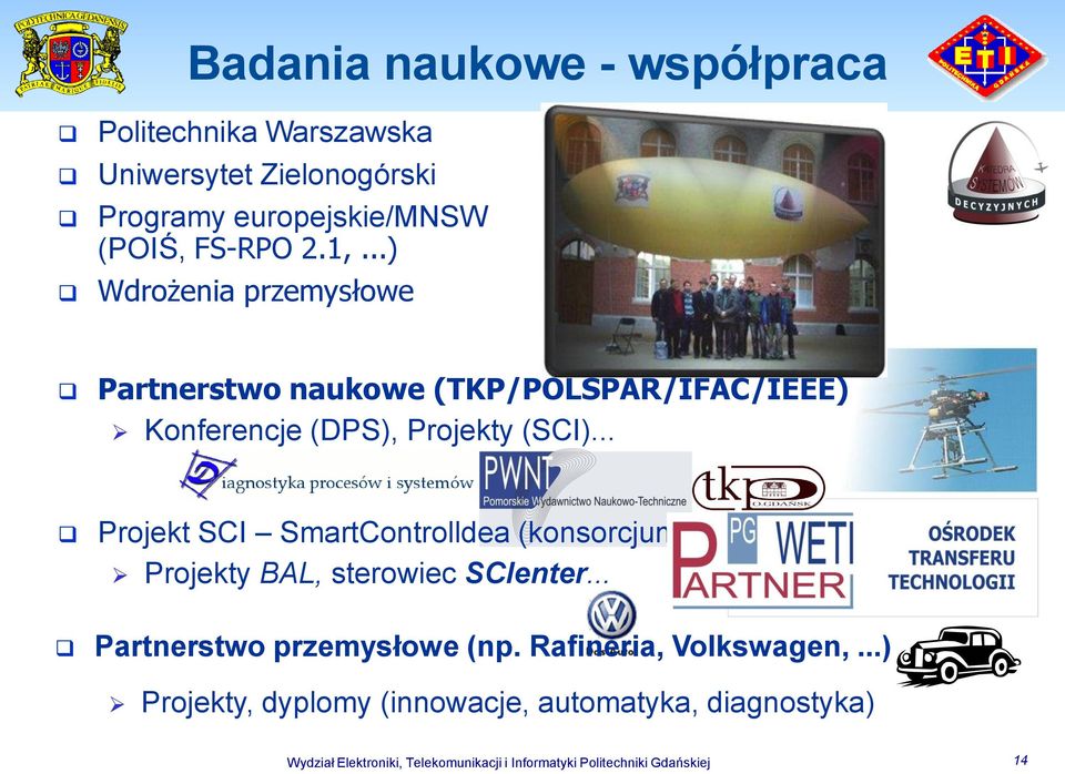 .. Projekt SCI SmartControlldea (konsorcjum) Projekty BAL, sterowiec SCIenter... Partnerstwo przemysłowe (np.