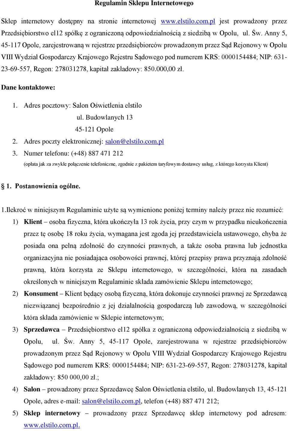 Anny 5, 45-117 Opole, zarejestrowaną w rejestrze przedsiębiorców prowadzonym przez Sąd Rejonowy w Opolu VIII Wydział Gospodarczy Krajowego Rejestru Sądowego pod numerem KRS: 0000154484; NIP: