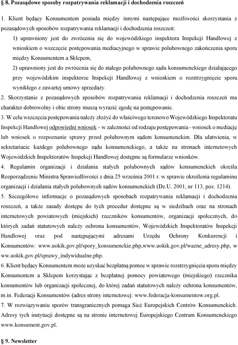 wojewódzkiego inspektora Inspekcji Handlowej z wnioskiem o wszczęcie postępowania mediacyjnego w sprawie polubownego zakończenia sporu między Konsumentem a Sklepem, 2) uprawniony jest do zwrócenia