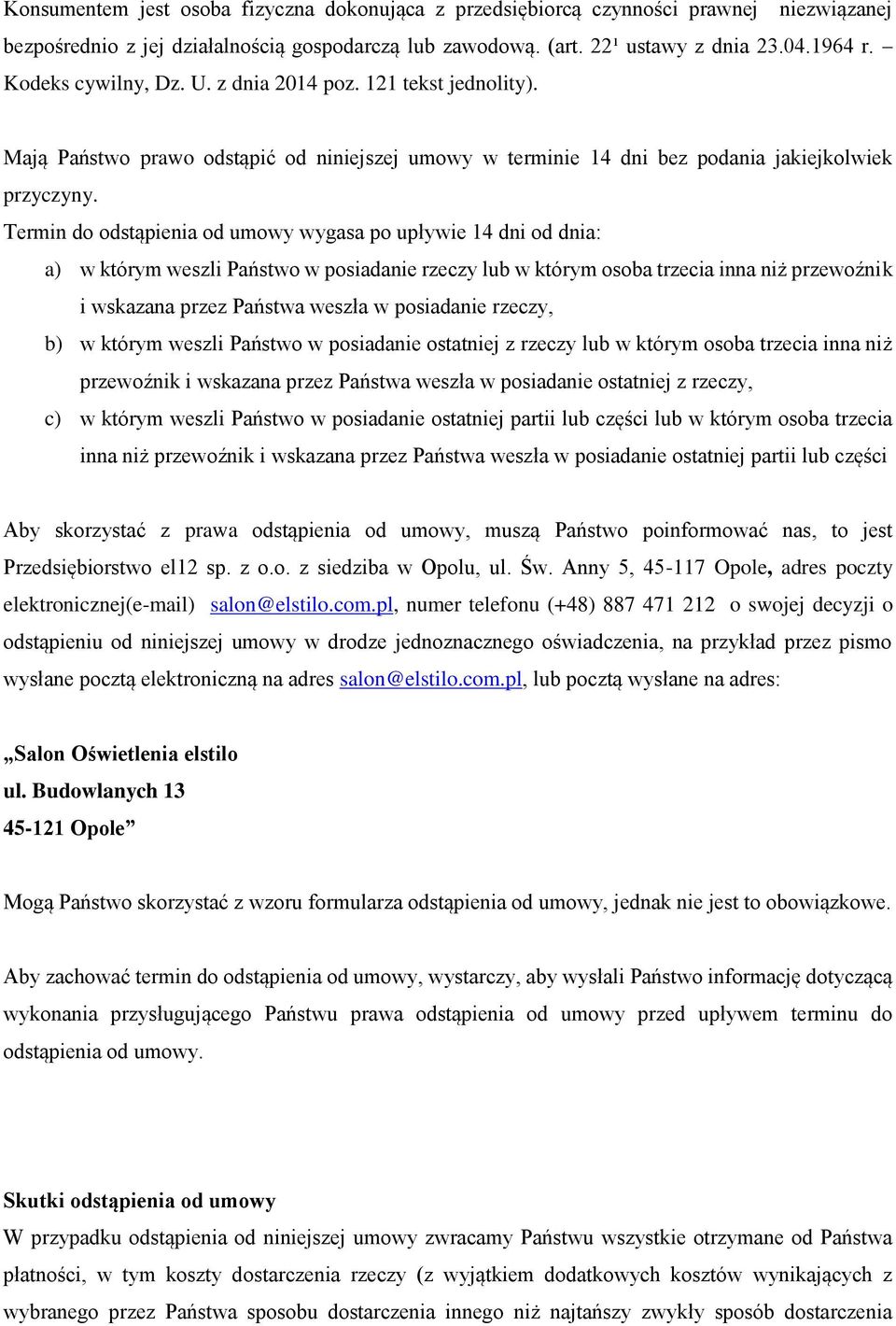 Termin do odstąpienia od umowy wygasa po upływie 14 dni od dnia: a) w którym weszli Państwo w posiadanie rzeczy lub w którym osoba trzecia inna niż przewoźnik i wskazana przez Państwa weszła w