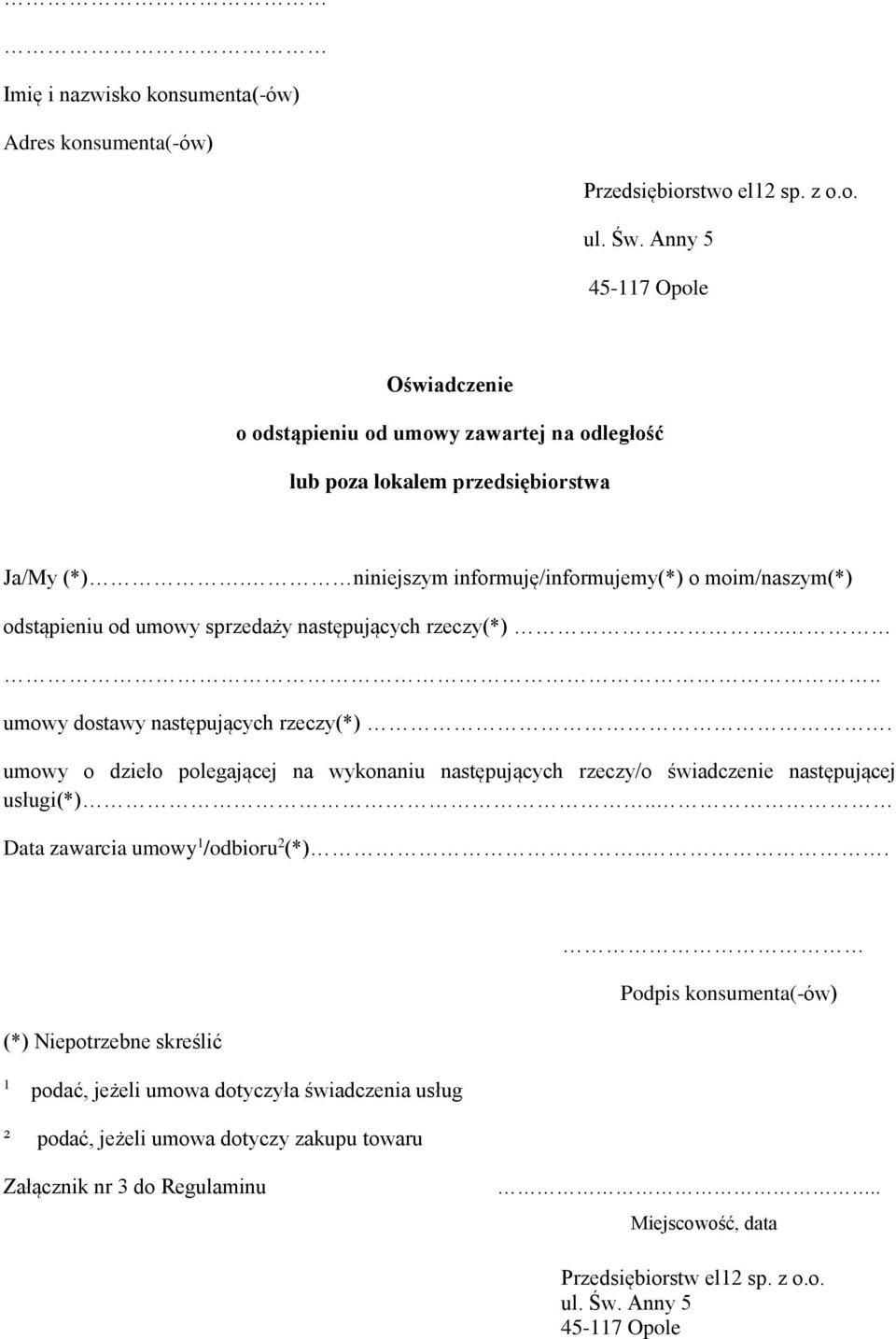 niniejszym informuję/informujemy(*) o moim/naszym(*) odstąpieniu od umowy sprzedaży następujących rzeczy(*).... umowy dostawy następujących rzeczy(*).