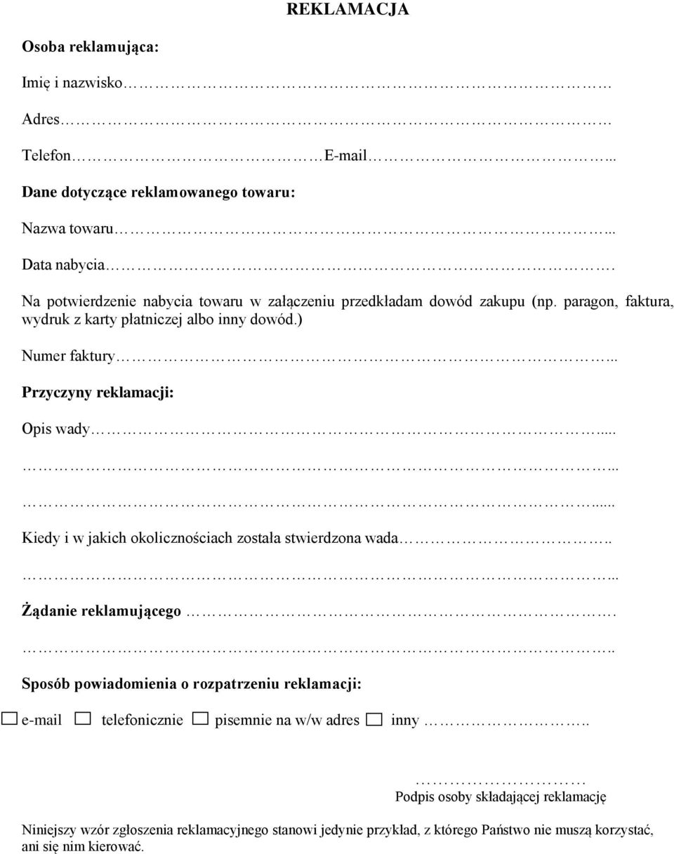 .. Przyczyny reklamacji: Opis wady......... Kiedy i w jakich okolicznościach została stwierdzona wada..... Żądanie reklamującego.