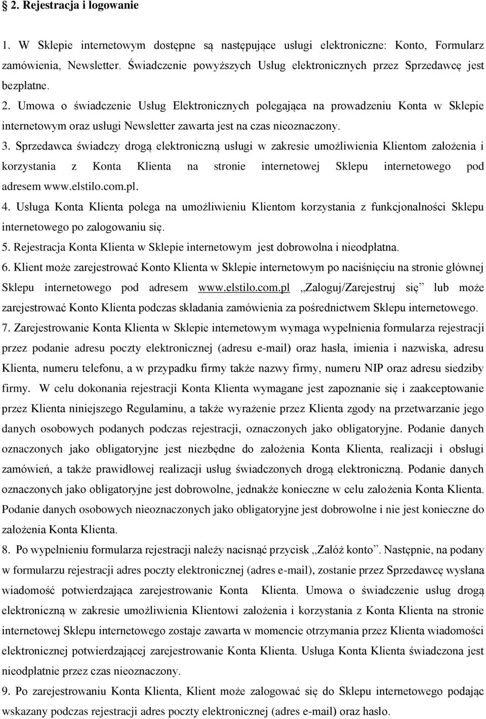 Umowa o świadczenie Usług Elektronicznych polegająca na prowadzeniu Konta w Sklepie internetowym oraz usługi Newsletter zawarta jest na czas nieoznaczony. 3.