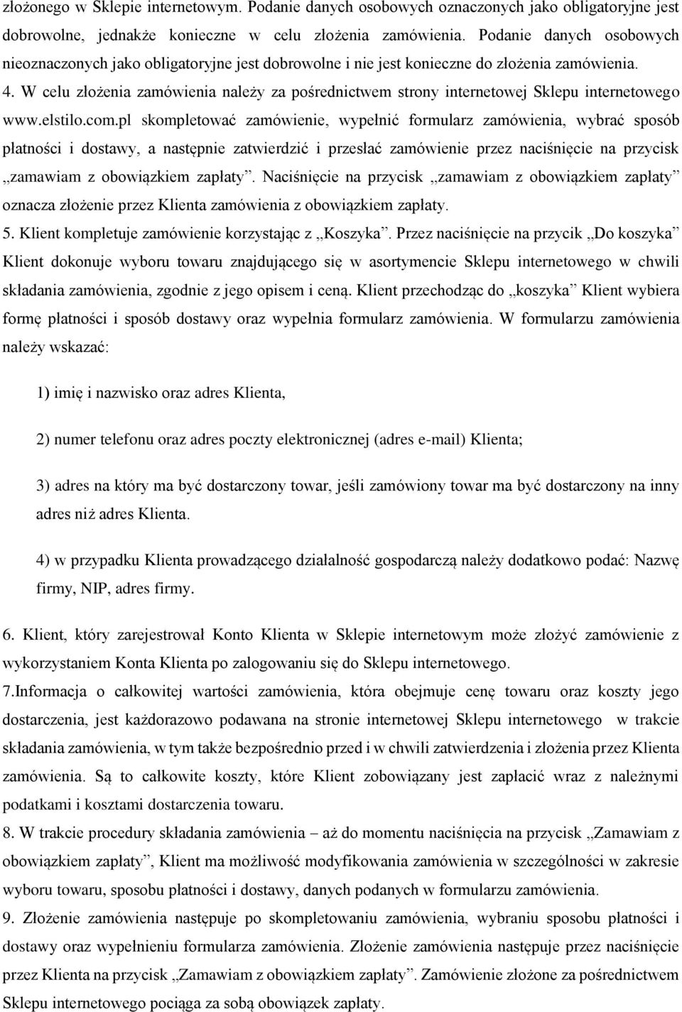 W celu złożenia zamówienia należy za pośrednictwem strony internetowej Sklepu internetowego www.elstilo.com.