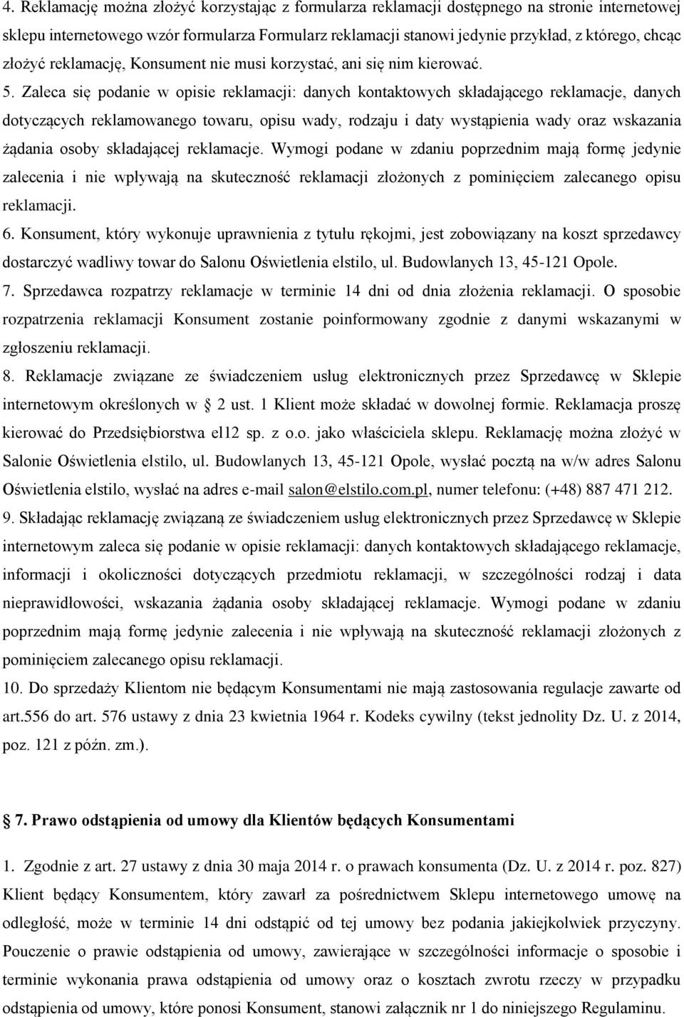 Zaleca się podanie w opisie reklamacji: danych kontaktowych składającego reklamacje, danych dotyczących reklamowanego towaru, opisu wady, rodzaju i daty wystąpienia wady oraz wskazania żądania osoby