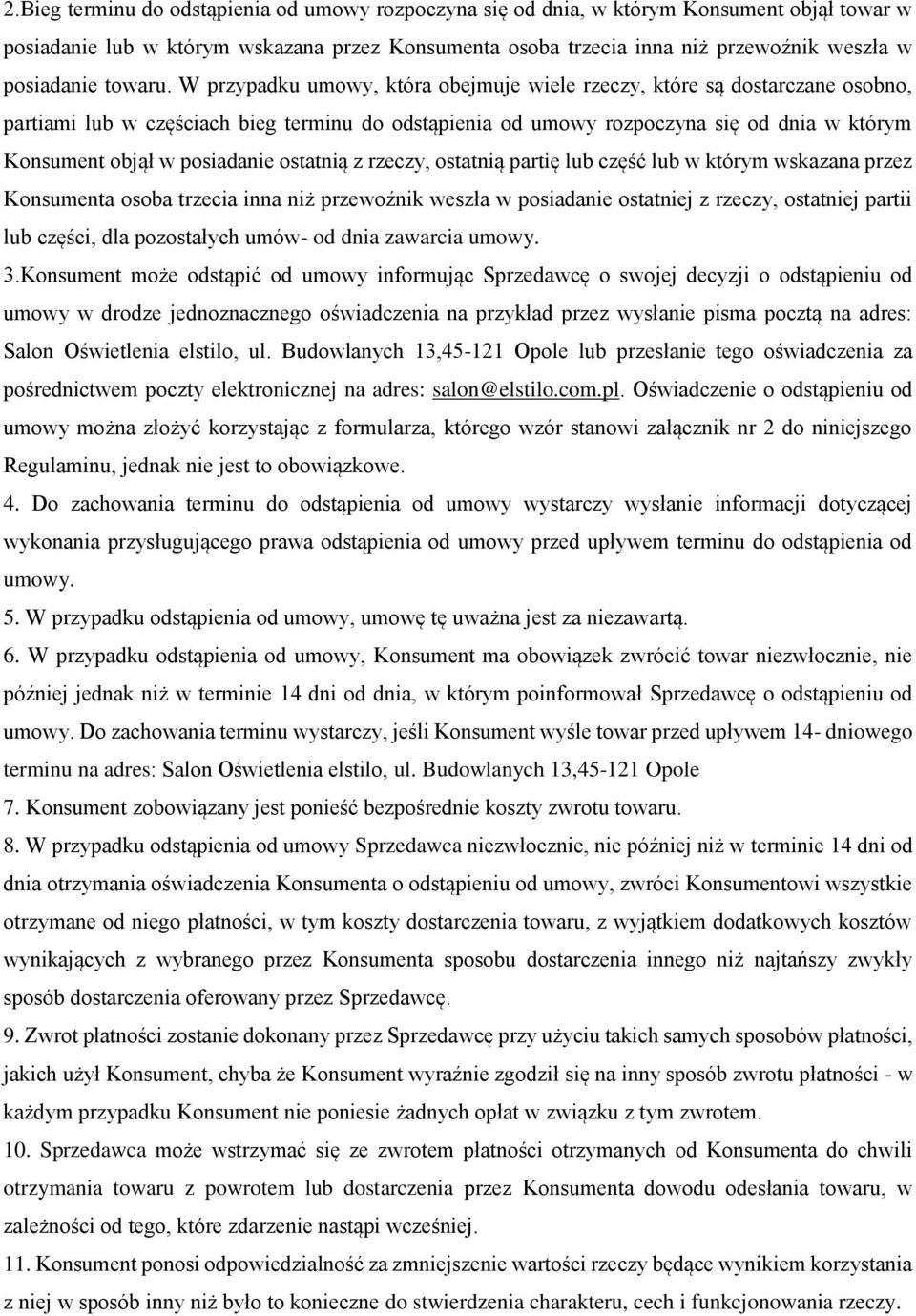 W przypadku umowy, która obejmuje wiele rzeczy, które są dostarczane osobno, partiami lub w częściach bieg terminu do odstąpienia od umowy rozpoczyna się od dnia w którym Konsument objął w posiadanie