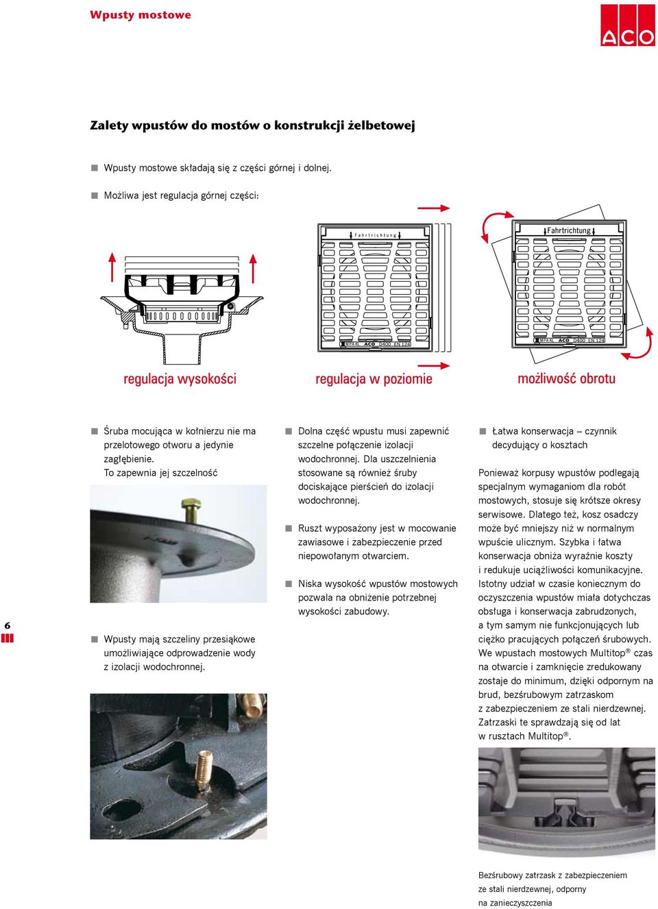 To zapewnia jej szczelność Wpusty mają szczeliny przesiąkowe umożliwiające odprowadzenie wody z izolacji wodochronnej. Dolna część wpustu musi zapewnić szczelne połączenie izolacji wodochronnej.