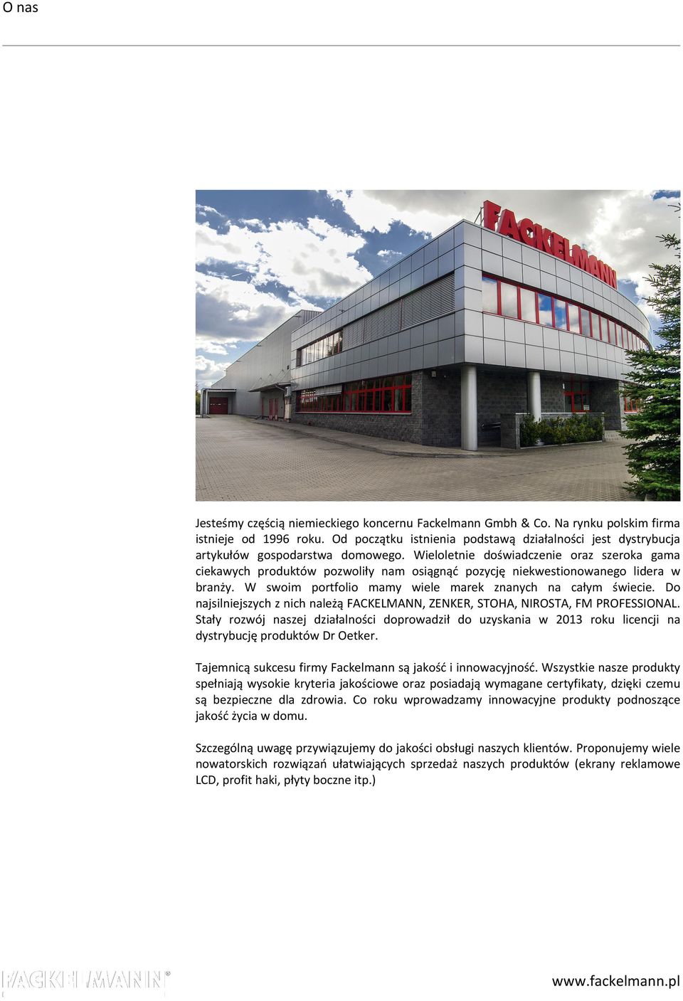Wieloletnie doświadczenie oraz szeroka gama ciekawych produktów pozwoliły nam osiągnąć pozycję niekwestionowanego lidera w branży. W swoim portfolio mamy wiele marek znanych na całym świecie.