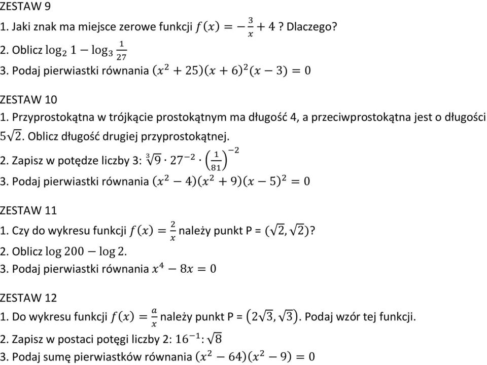 Podaj pierwiastki równania (x 2 4)(x 2 + 9)(x 5) 2 = 0 ZESTAW. Czy do wykresu funkcji f(x) = 2 należy punkt P = ( 2, 2)? x 2. Oblicz log 200 log 2.