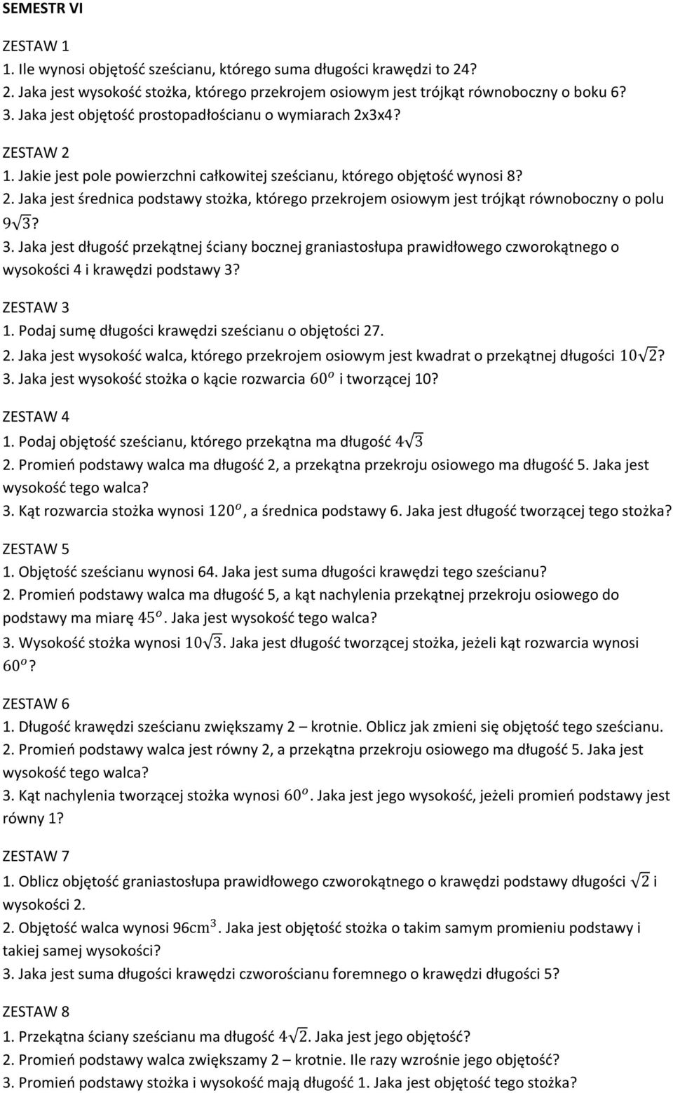 . Jaka jest długość przekątnej ściany bocznej graniastosłupa prawidłowego czworokątnego o wysokości 4 i krawędzi podstawy?. Podaj sumę długości krawędzi sześcianu o objętości 27