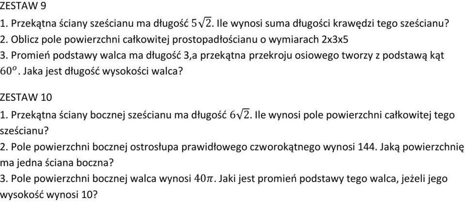 Przekątna ściany bocznej sześcianu ma długość 6 2. Ile wynosi pole powierzchni całkowitej tego sześcianu? 2. Pole powierzchni bocznej ostrosłupa prawidłowego czworokątnego wynosi 44.