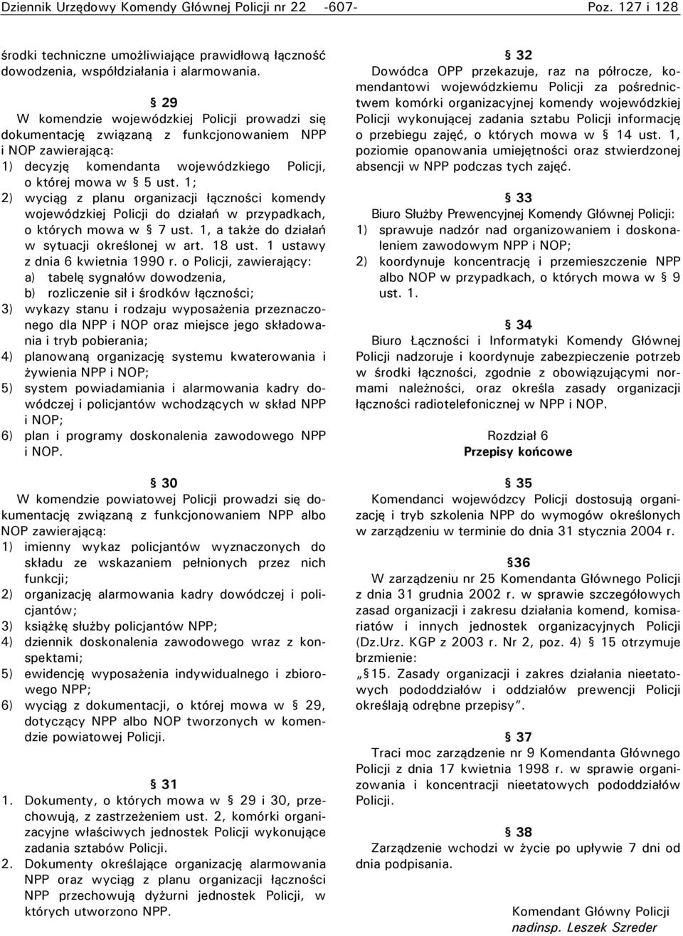 ; 2) wyciąg z planu organizacji łączności komendy wojewódzkiej Policji do działań w przypadkach, o których mowa w 7 ust., a także do działań w sytuacji określonej w art. 8 ust.