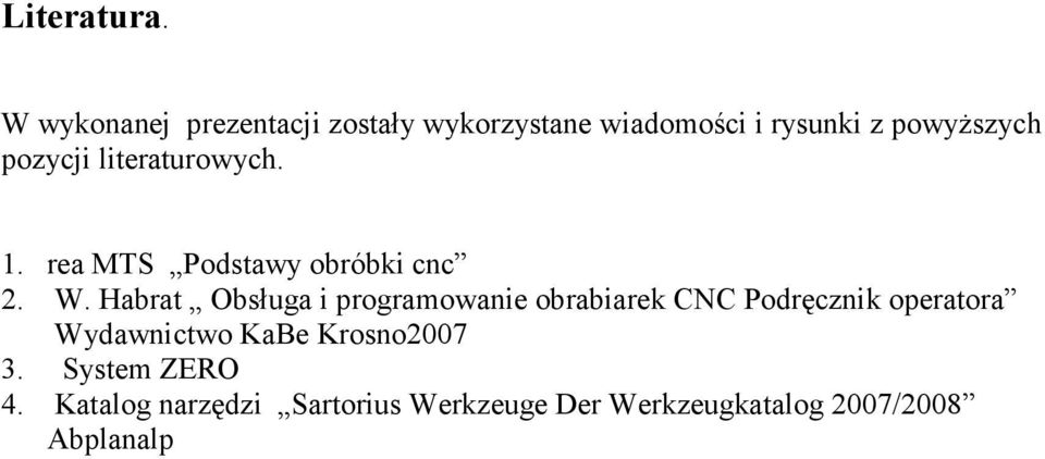 pozycji literaturowych. 1. rea MTS Podstawy obróbki cnc 2. W.