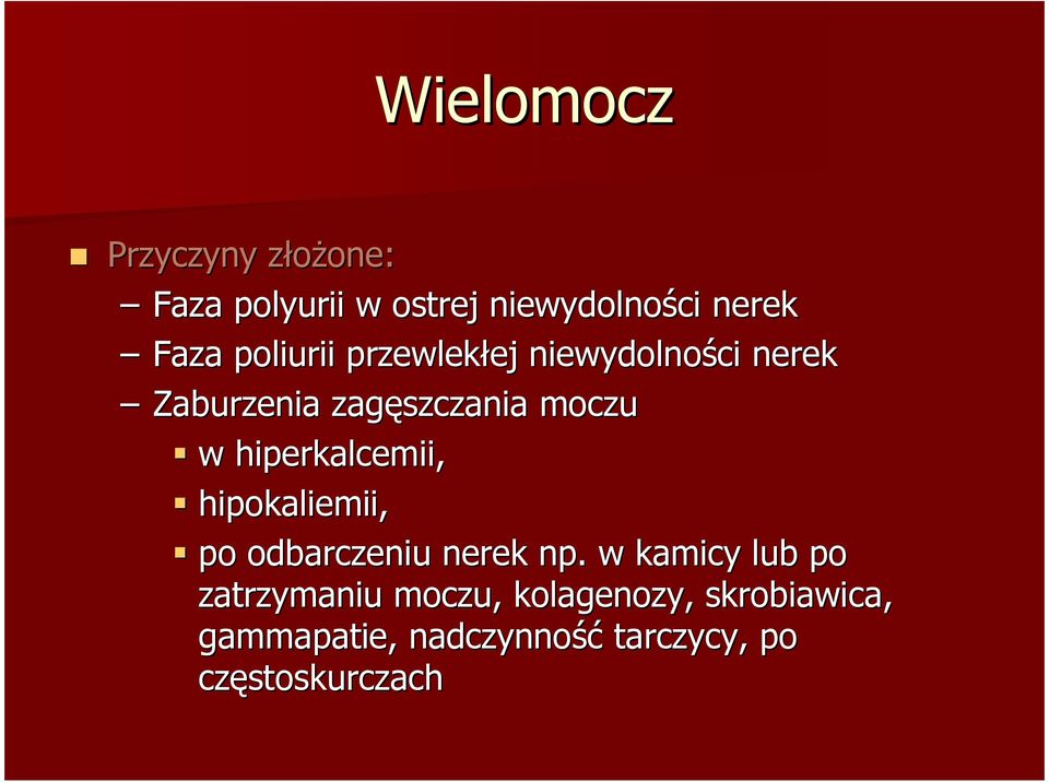 hiperkalcemii, hipokaliemii, po odbarczeniu nerek np.