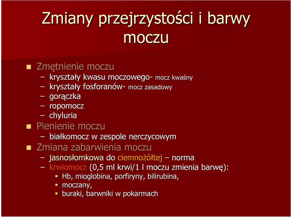 zespole nerczycowym Zmiana zabarwienia moczu jasnosłomkowa do ciemnoŝółtej norma krwiomocz (0,5