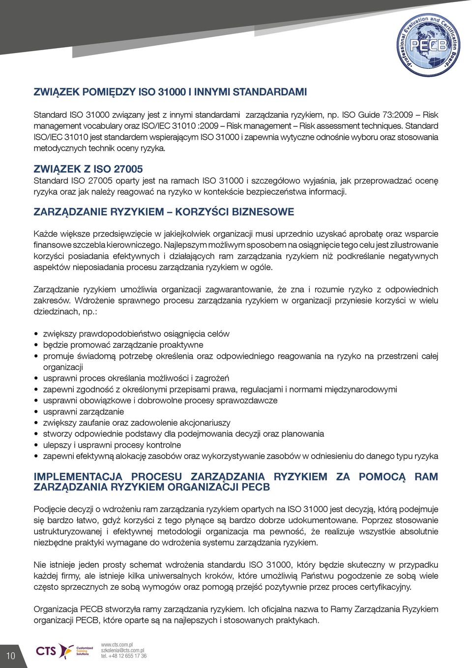 Standard ISO/IEC 31010 jest standardem wspierającym ISO 31000 i zapewnia wytyczne odnośnie wyboru oraz stosowania metodycznych technik oceny ryzyka.