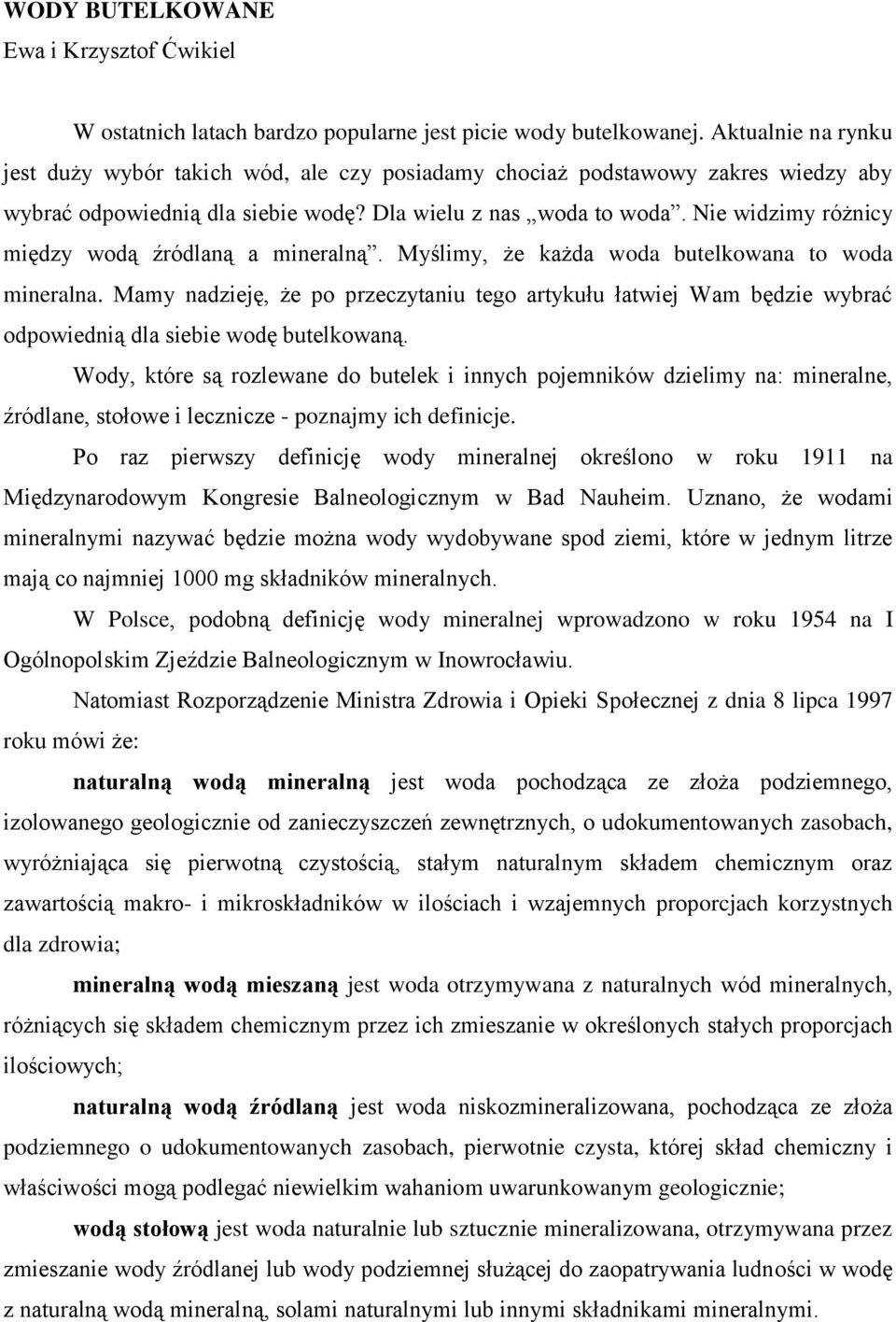 Nie widzimy różnicy między wodą źródlaną a mineralną. Myślimy, że każda woda butelkowana to woda mineralna.