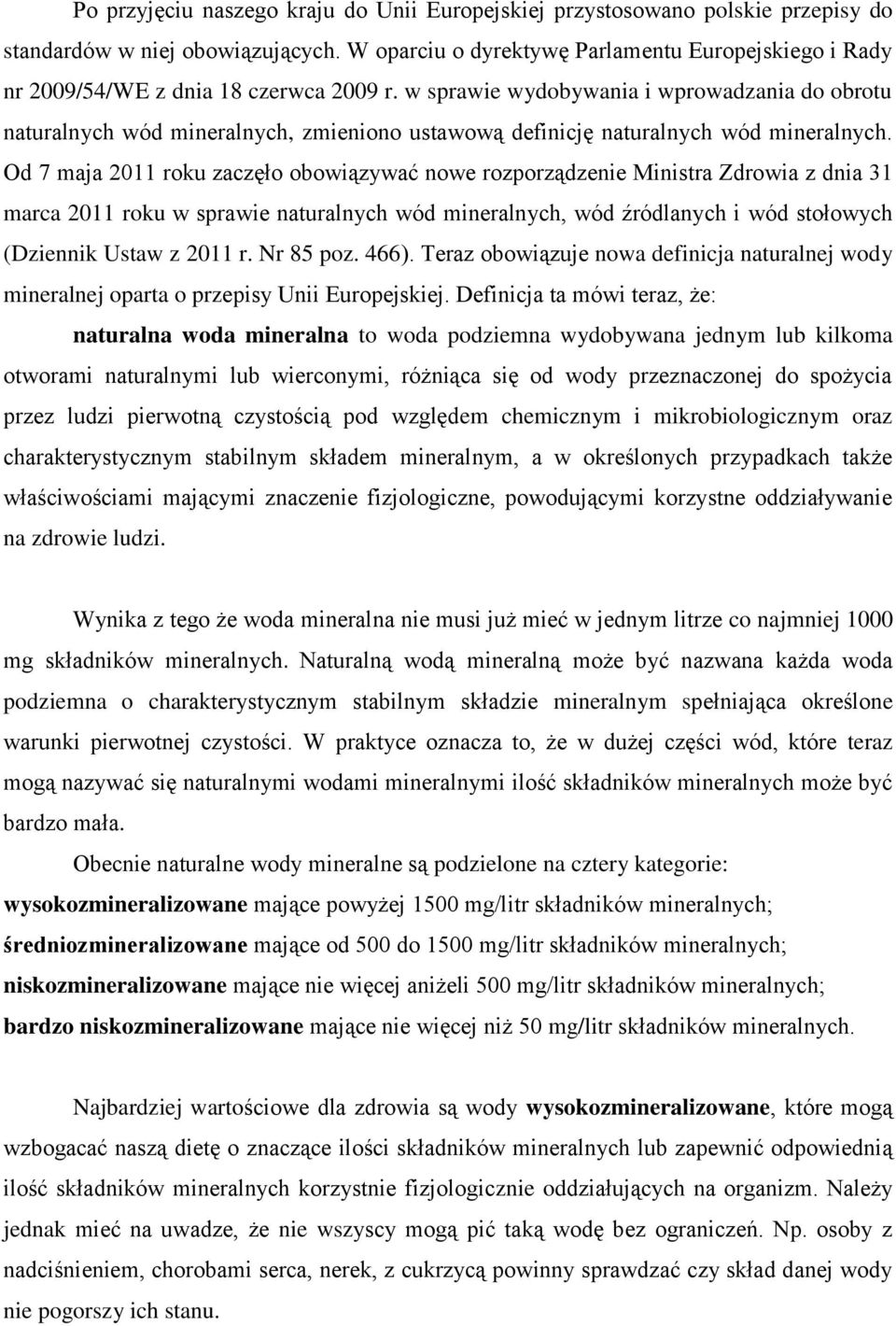 w sprawie wydobywania i wprowadzania do obrotu naturalnych wód mineralnych, zmieniono ustawową definicję naturalnych wód mineralnych.