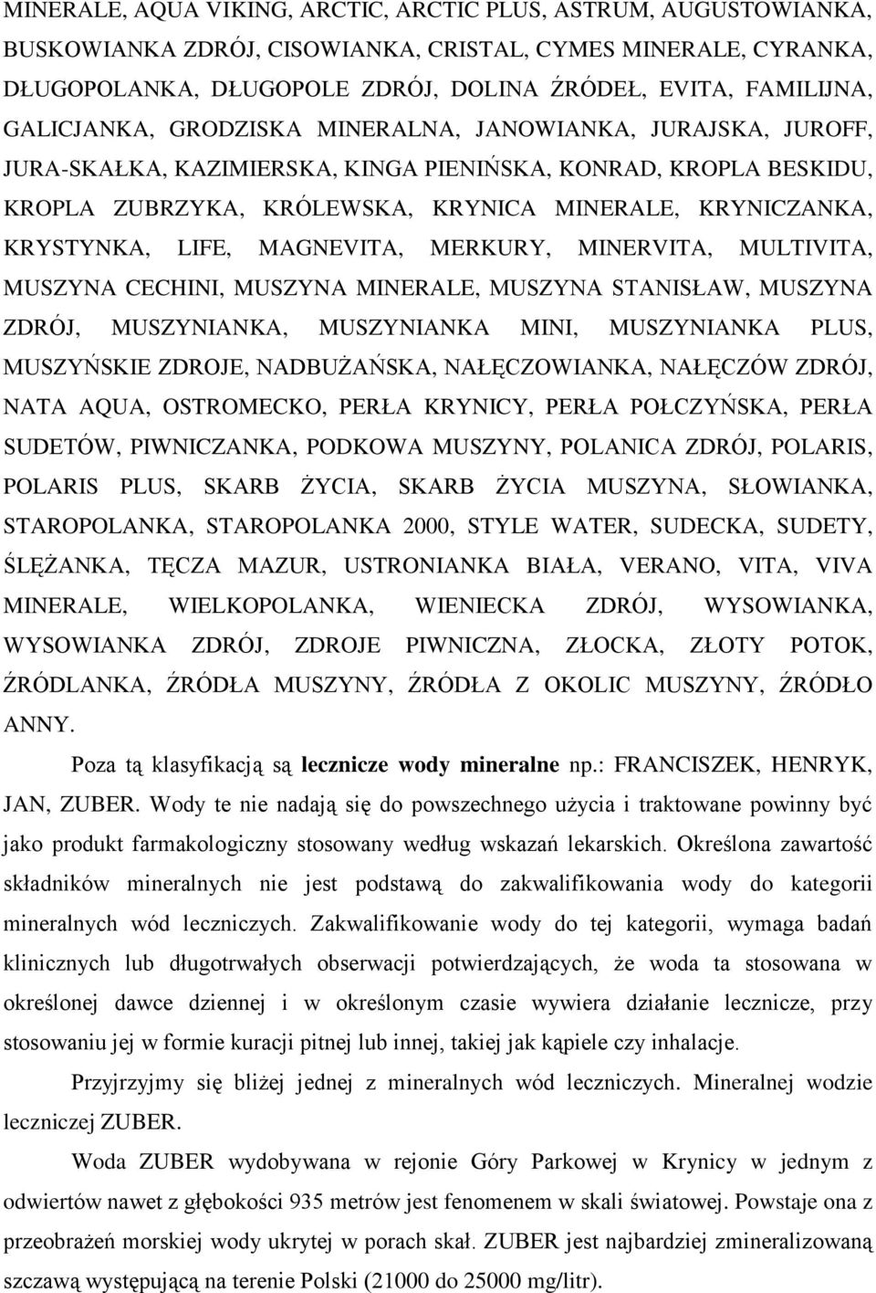 LIFE, MAGNEVITA, MERKURY, MINERVITA, MULTIVITA, MUSZYNA CECHINI, MUSZYNA MINERALE, MUSZYNA STANISŁAW, MUSZYNA ZDRÓJ, MUSZYNIANKA, MUSZYNIANKA MINI, MUSZYNIANKA PLUS, MUSZYŃSKIE ZDROJE, NADBUŻAŃSKA,