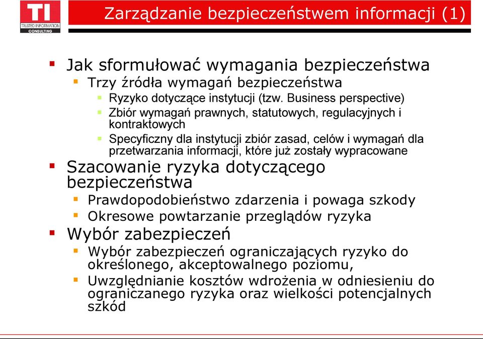 informacji, które już zostały wypracowane Szacowanie ryzyka dotyczącego bezpieczeństwa Prawdopodobieństwo zdarzenia i powaga szkody Okresowe powtarzanie przeglądów ryzyka