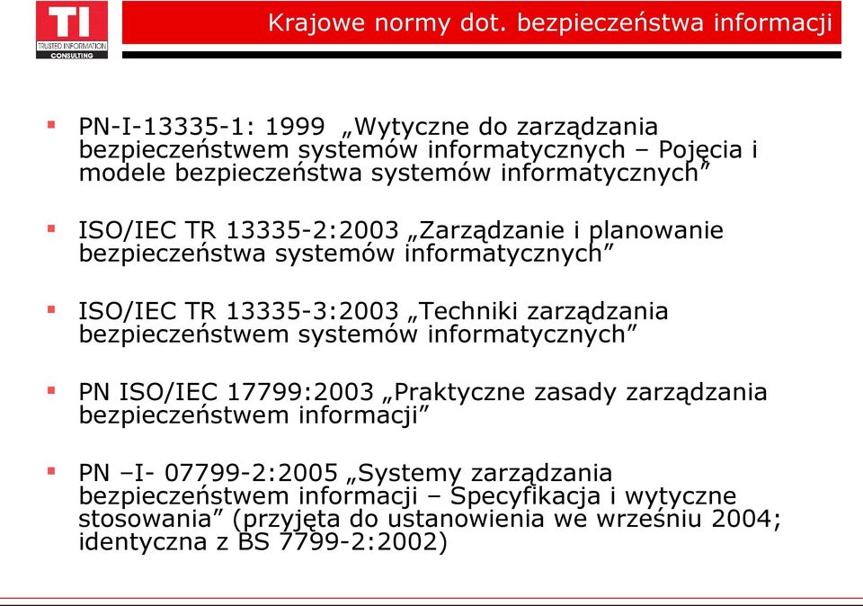 informatycznych ISO/IEC TR 13335-2:2003 Zarządzanie i planowanie bezpieczeństwa systemów informatycznych ISO/IEC TR 13335-3:2003 Techniki zarządzania