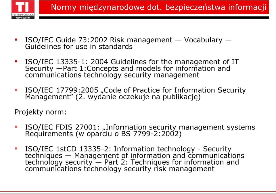 1:Concepts and models for information and communications technology security management ISO/IEC 17799:2005 Code of Practice for Information Security Management (2.