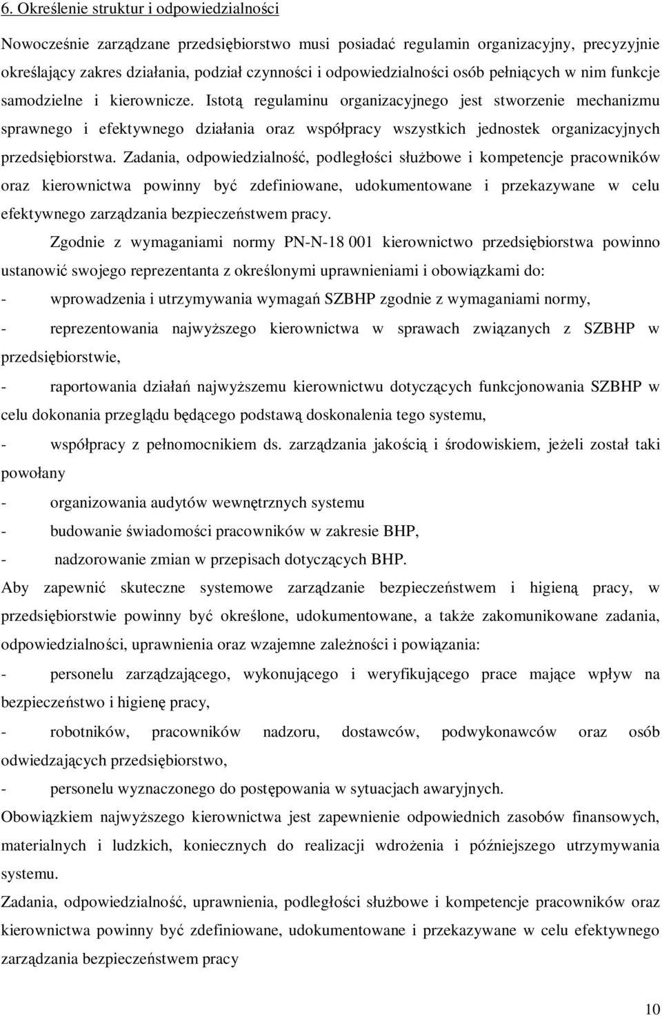 Istotą regulaminu organizacyjnego jest stworzenie mechanizmu sprawnego i efektywnego działania oraz współpracy wszystkich jednostek organizacyjnych przedsiębiorstwa.