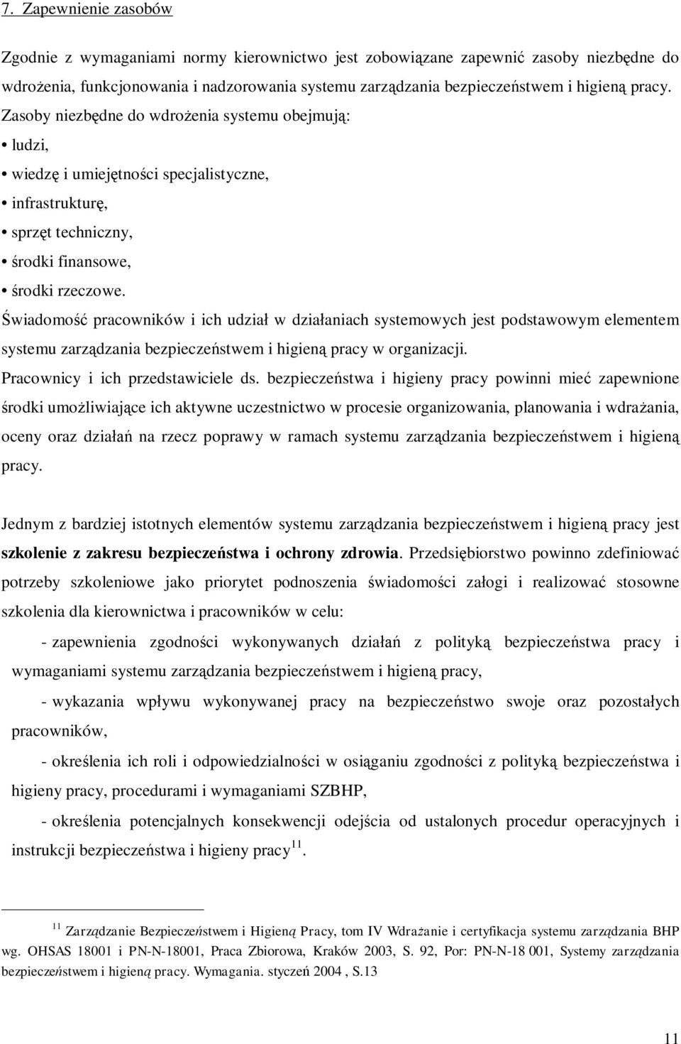 Świadomość pracowników i ich udział w działaniach systemowych jest podstawowym elementem systemu zarządzania bezpieczeństwem i higieną pracy w organizacji. Pracownicy i ich przedstawiciele ds.
