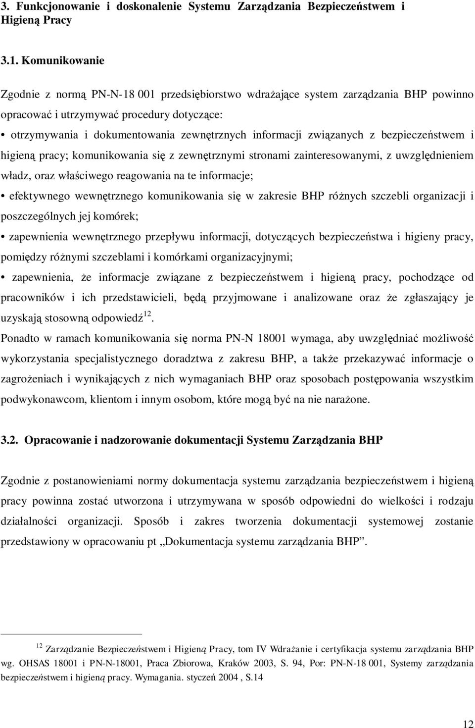 związanych z bezpieczeństwem i higieną pracy; komunikowania się z zewnętrznymi stronami zainteresowanymi, z uwzględnieniem władz, oraz właściwego reagowania na te informacje; efektywnego wewnętrznego